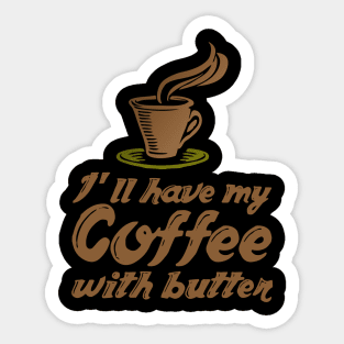 Ketogenic Diet Coffee Lover I'll Have My Coffee With Butter Sticker